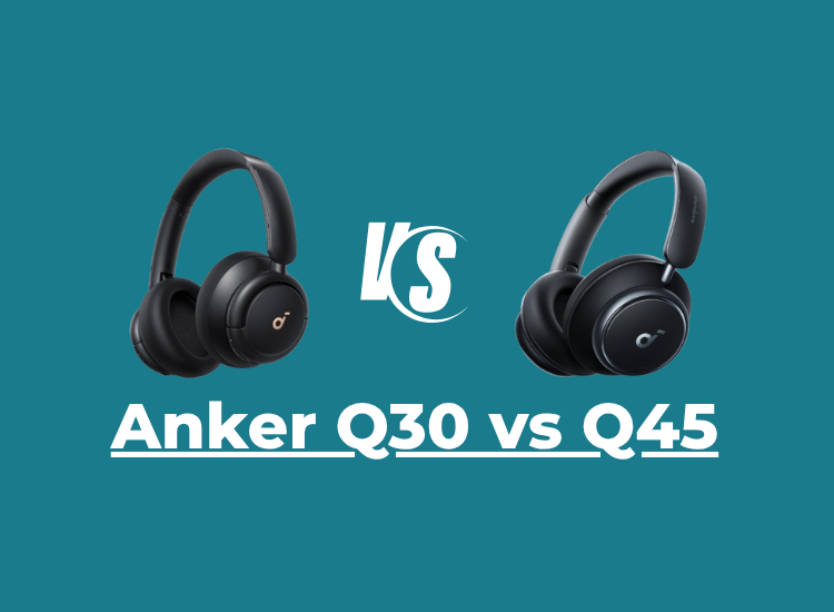 Anker Q30 vs Q45