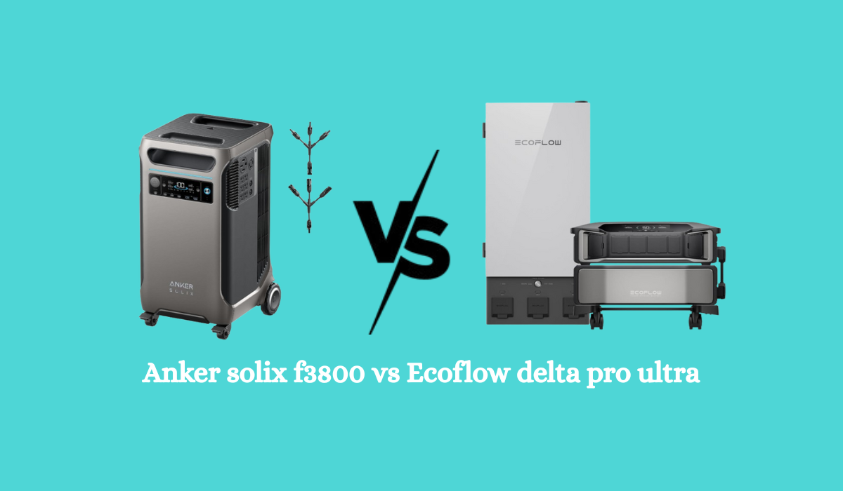 Anker SOLIX F3800 vs EcoFlow DELTA Pro Ultra: Which Power Station Is Better?