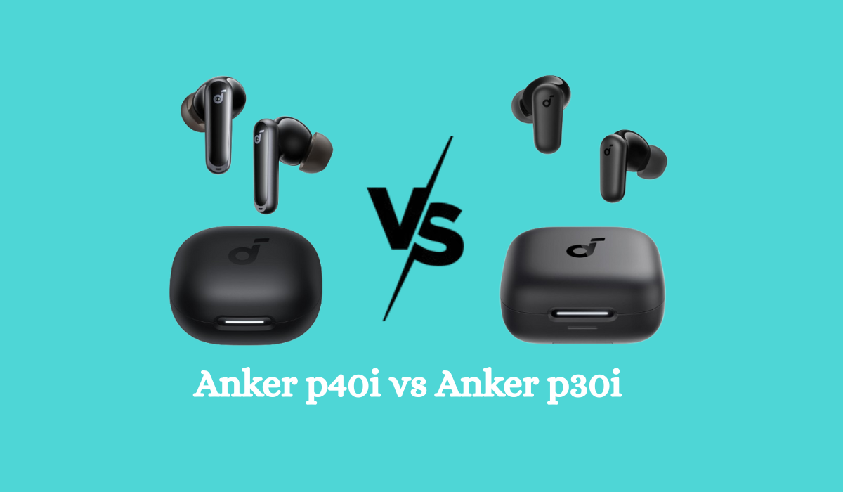Anker P20i vs P30i: Which Budget Earbuds Offer Better Sound and Comfort?